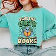 Earth Day Save Earth It´s Only Planet With Books Reader Comfort Colors Sweatshirt Butter Earth Day Save Earth It´s Only Planet With Books Reader Comfort Colors Sweatshirt Butter