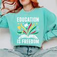 Education Is Freedom Books History Teacher Kids Comfort Colors Sweatshirt Butter