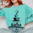 But First Kafka Coffee For Literature & Book Lovers Comfort Colors Sweatshirt Butter But First Kafka Coffee For Literature & Book Lovers Comfort Colors Sweatshirt Butter