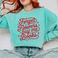 Forget Flowers Buy Me Books Comfort Colors Sweatshirt Butter Forget Flowers Buy Me Books Comfort Colors Sweatshirt Butter