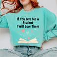 If You Give Me A Student I Will Love Them Book Magic Comfort Colors Sweatshirt Butter