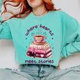 Where Hearts Groovy Meet Stories Coffee Books Valentines Day Comfort Colors Sweatshirt Butter