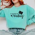 I'd Rather Be Reading Book Lover Bookworm Reading Comfort Colors Sweatshirt Butter