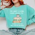 I'm Just a Girl Who Loves To Drink Coffee And Read Books Comfort Colors Sweatshirt Butter I'm Just a Girl Who Loves To Drink Coffee And Read Books Comfort Colors Sweatshirt Butter