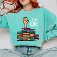 I'm Ok Read Book Reading Librarian Teacher Men Women Comfort Colors Sweatshirt Butter