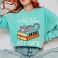 I Just Want To Read Books And Pet Cats Bookish Bookworm Comfort Colors Sweatshirt Butter