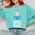 I Just Want To Read Books And Pet My Rabbit Comfort Colors Sweatshirt Butter I Just Want To Read Books And Pet My Rabbit Comfort Colors Sweatshirt Butter