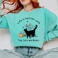 Life Is Better With Tea Cats And Books Cat Sayings Comfort Colors Sweatshirt Butter Life Is Better With Tea Cats And Books Cat Sayings Comfort Colors Sweatshirt Butter