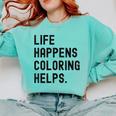 Life Happens Coloring Helps Life Happens Coloring Book Lover Comfort Colors Sweatshirt Butter
