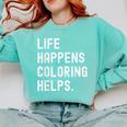 Life Happens Coloring Helps Coloring Book Lover Comfort Colors Sweatshirt Butter Life Happens Coloring Helps Coloring Book Lover Comfort Colors Sweatshirt Butter