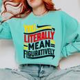 You Literally Mean Figuratively Grammar Teacher Book Writers Comfort Colors Sweatshirt Butter