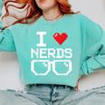 I Love Nerds I Heart Nerds For Science Book Knowledge Geeks Comfort Colors Sweatshirt Butter