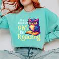 If You Need Me Owl Be Reading Book Lover Reading Bookworm Comfort Colors Sweatshirt Butter
