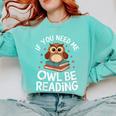 If You Need Me Owl Be Reading Cute Owl Book Comfort Colors Sweatshirt Butter If You Need Me Owl Be Reading Cute Owl Book Comfort Colors Sweatshirt Butter
