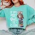 If You Need Me Owl Be Reading Cute Owl Book Lover Comfort Colors Sweatshirt Butter If You Need Me Owl Be Reading Cute Owl Book Lover Comfort Colors Sweatshirt Butter