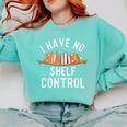 I Have No Shelf Control Book Lover Reading Bookworm Reader Comfort Colors Sweatshirt Butter