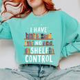 i Have No Shelf Control Book Lovers Book Reading Library Comfort Colors Sweatshirt Butter
