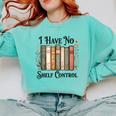 I Have No Shelf Control Flower Book Bookish Comfort Colors Sweatshirt Butter I Have No Shelf Control Flower Book Bookish Comfort Colors Sweatshirt Butter