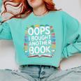 Oops I Bought Another Book Library Reader Bibliophile Comfort Colors Sweatshirt Butter