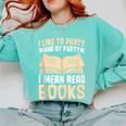 I Like To Party And By Party I Mean Read Books Comfort Colors Sweatshirt Butter