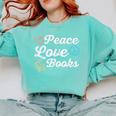 Peace Love Books Read Book Reading Librarian Across America Comfort Colors Sweatshirt Butter