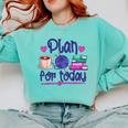 Plan For Today Coffee Yarn Books Sewing Knitter Knitting Comfort Colors Sweatshirt Butter