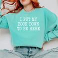 I Put My Book Down To Be Here Comfort Colors Sweatshirt Butter