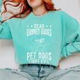 Read Banned Books PET DOGS FIGHT EVIL Read Books Reader Comfort Colors Sweatshirt Butter