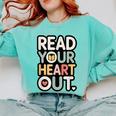 Read Your Heart Out Book Lover Quote Men Women Comfort Colors Sweatshirt Butter