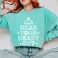 Read Your Heart Out Cute For Love Teacher Reading Book Comfort Colors Sweatshirt Butter Read Your Heart Out Cute For Love Teacher Reading Book Comfort Colors Sweatshirt Butter