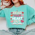Read Your Heart Out Teacher Valentines Day Reading Book Love Comfort Colors Sweatshirt Butter Read Your Heart Out Teacher Valentines Day Reading Book Love Comfort Colors Sweatshirt Butter