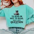 To Read Or Not To Read Book Lover Readers Bookworm Reading Comfort Colors Sweatshirt Butter To Read Or Not To Read Book Lover Readers Bookworm Reading Comfort Colors Sweatshirt Butter