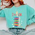 Reading Books Librarian Reader Nerd I'm Ok School Teacher Comfort Colors Sweatshirt Butter