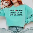 Sit The Fuck Down And Read Good Girl Spicy Books Smut Reader Comfort Colors Sweatshirt Butter Sit The Fuck Down And Read Good Girl Spicy Books Smut Reader Comfort Colors Sweatshirt Butter