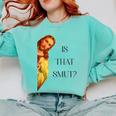 Is That Smut Jesus Book Spicy Smutty Books Comfort Colors Sweatshirt Butter