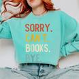 Sorry Can't Books Bye Shirts Books Lovers Comfort Colors Sweatshirt Butter