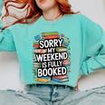 Sorry My Weekend Is Fully Booked Book Lovers Present Comfort Colors Sweatshirt Butter