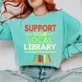 Support Your Local Library Librarian Reader Book Lover Comfort Colors Sweatshirt Butter