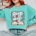 Teach Inspire Grow Everyday Read Your Heart Out Valentine Book-Themed Small Comfort Colors Sweatshirt Butter