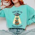 Teacher Alien Books UFO Reading Take Me To Your Reader Comfort Colors Sweatshirt Butter