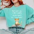 That's What I Do I Pet Cats I Read Books And I Know Things Comfort Colors Sweatshirt Butter