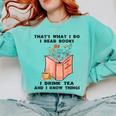 That's What I Do I Read Books I Drink Tea And I Know Things Comfort Colors Sweatshirt Butter