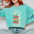 That's What i Do i Read Books And i Know Things Cute Graphic Comfort Colors Sweatshirt Butter