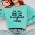 The Only Thing I Like More Than Reading Books Is Fucking Comfort Colors Sweatshirt Butter The Only Thing I Like More Than Reading Books Is Fucking Comfort Colors Sweatshirt Butter