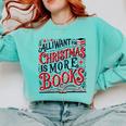 All I Want For Christmas Is More Books Teacher Xmas Holiday Comfort Colors Sweatshirt Butter All I Want For Christmas Is More Books Teacher Xmas Holiday Comfort Colors Sweatshirt Butter
