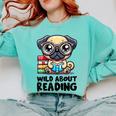 Wild About Reading Book Lover Pug Dog Comfort Colors Sweatshirt Butter