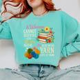 A Woman Cannot Survive On Books Alone She Also Needs Yarn Comfort Colors Sweatshirt Butter A Woman Cannot Survive On Books Alone She Also Needs Yarn Comfort Colors Sweatshirt Butter