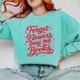 Women's Forget Flowers Buy Me Books Valentine Book Lover Comfort Colors Sweatshirt Butter Women's Forget Flowers Buy Me Books Valentine Book Lover Comfort Colors Sweatshirt Butter