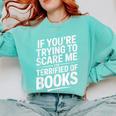 If You'Re Trying To Scare Me I'm Terrified Of Books Retro Comfort Colors Sweatshirt Butter If You'Re Trying To Scare Me I'm Terrified Of Books Retro Comfort Colors Sweatshirt Butter