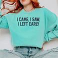 I Came I Saw I Left Early Introvert Jokes Introverted Comfort Colors Sweatshirt Chalky Mint I Came I Saw I Left Early Introvert Jokes Introverted Comfort Colors Sweatshirt Chalky Mint